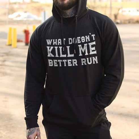 Men's What Doesn't Kill Me Better Run Printed Gym Hoodie